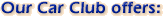 Our Car Club offers: